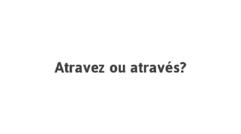 Através ou atravez? - Blog do Ladeira