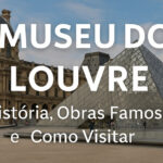 Museu do Louvre: História, Obras Famosas e Como Visitar