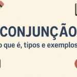 Conjunção: o que é, tipos e exemplos